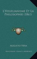 L'Hegelianisme Et La Philosophie (1861) di Augusto Vera edito da Kessinger Publishing