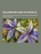 Rulewater And Its People; An Account Of The Valley Of The Rule And Its Inhabitants di George Tancred edito da Theclassics.us