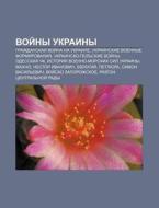 Voi Ny Ukrainy: Grazhdanskaya Voi Na Na di Istochnik Wikipedia edito da Books LLC, Wiki Series