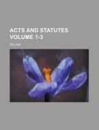 Acts and Statutes Volume 1-3 di Ireland edito da Rarebooksclub.com