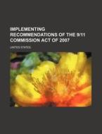 Implementing Recommendations Of The 9 11 di United States, Charles Sevin Quincy edito da Rarebooksclub.com