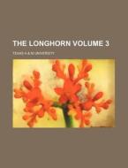 The Longhorn Volume 3 di Texas A. University edito da Rarebooksclub.com