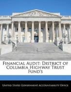 Financial Audit: District Of Columbia Highway Trust Fund\'s edito da Bibliogov