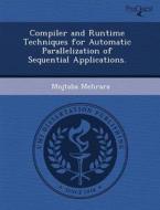 Compiler And Runtime Techniques For Automatic Parallelization Of Sequential Applications. di Katherine Windsor, Mojtaba Mehrara edito da Proquest, Umi Dissertation Publishing