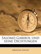 Salomo Gabirol Und Seine Dichtungen di Abraham Geiger edito da Nabu Press