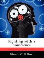 Fighting with a Conscience di Edward C. Holland edito da LIGHTNING SOURCE INC