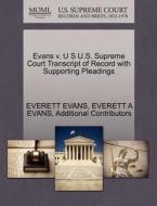 Evans V. U S U.s. Supreme Court Transcript Of Record With Supporting Pleadings di Everett Evans, Additional Contributors edito da Gale Ecco, U.s. Supreme Court Records