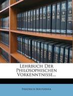 Lehrbuch der philosophischen Vorkenntnisse, Zweite Auflage di Friedrich Bouterwek edito da Nabu Press