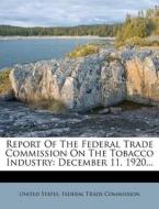 Report of the Federal Trade Commission on the Tobacco Industry: December 11, 1920... edito da Nabu Press