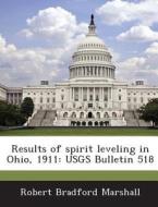 Results Of Spirit Leveling In Ohio, 1911 di Robert Bradford Marshall edito da Bibliogov