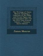 The Writings of James Monroe: Including a Collection of His Public and Private Papers and Correspondence Now for the First Time Printed, Volume 7 - di James Monroe edito da Nabu Press
