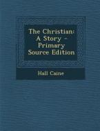 The Christian: A Story di Hall Caine edito da Nabu Press