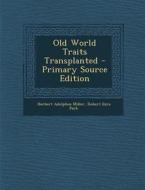 Old World Traits Transplanted - Primary Source Edition di Herbert Adolphus Miller, Robert Ezra Park edito da Nabu Press