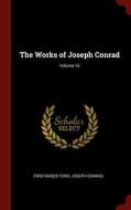 The Works of Joseph Conrad; Volume 16 di Ford Madox Ford, Joseph Conrad edito da CHIZINE PUBN