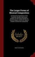 The Larger Forms Of Musical Composition di Percy Goetschius edito da Andesite Press