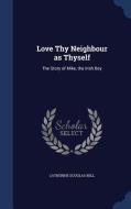 Love Thy Neighbour As Thyself di Catherine Douglas Bell edito da Sagwan Press
