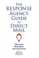 The Response Agency Guide to Direct Mail di Steve Cuno edito da Lulu.com