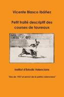 Petit Traite Descriptif Des Courses De Taureaux di Vicente Blasco Ibanez edito da Lulu.com
