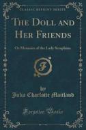 The Doll And Her Friends di Julia Charlotte Maitland edito da Forgotten Books
