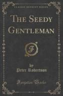 The Seedy Gentleman (classic Reprint) di Peter Robertson edito da Forgotten Books