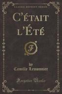 C'etait L'ete (classic Reprint) di Camille Lemonnier edito da Forgotten Books