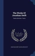The Works Of Jonathan Swift di Jonathan Swift edito da Sagwan Press