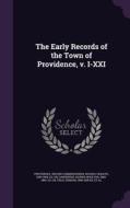 The Early Records Of The Town Of Providence, V. I-xxi di Providence Record Commissioners, Horatio Rogers, George Moulton Carpenter edito da Palala Press