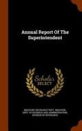 Annual Report Of The Superintendent di Missouri Insurance Dept edito da Arkose Press