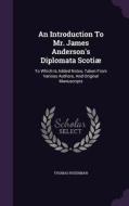 An Introduction To Mr. James Anderson's Diplomata Scotiae di Thomas Ruddiman edito da Palala Press