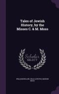 Tales Of Jewish History, By The Misses C. & M. Moss di William Bullen, Celia Levetus, Marion Moss edito da Palala Press