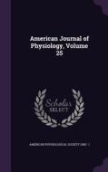 American Journal Of Physiology, Volume 25 edito da Palala Press
