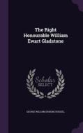 The Right Honourable William Ewart Gladstone di George William Erskine Russell edito da Palala Press