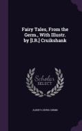 Fairy Tales, From The Germ., With Illustr. By [i.r.] Cruikshank di Albert Ludwig Grimm edito da Palala Press