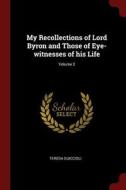 My Recollections of Lord Byron and Those of Eye-Witnesses of His Life; Volume 2 di Teresa Guiccioli edito da CHIZINE PUBN