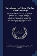 Memoirs Of The Life Of Martha Laurens Ra di DAVID RAMSAY edito da Lightning Source Uk Ltd