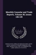 Monthly Consular and Trade Reports, Volume 38, Issues 136-139 edito da CHIZINE PUBN