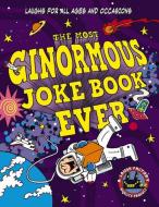 The Most Ginormous Joke Book in the Universe!: Laughs for All Ages and Occasions di Cider Mill Press edito da APPLESAUCE PR