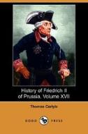 History Of Friedrich Ii Of Prussia, Volume 17 di Thomas Carlyle edito da Dodo Press
