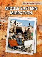 Middle Eastern Migration di Deborah Ann Kent edito da Raintree