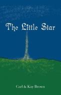 The Little Star di Carl Brown, Kay Brown edito da Trafford Publishing