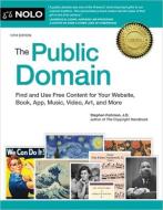 The Public Domain: How to Find & Use Copyright-Free Writings, Music, Art & More di Stephen Fishman edito da NOLO PR