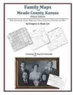 Family Maps of Meade County, Kansas di Gregory a. Boyd J. D. edito da Arphax Publishing Co.