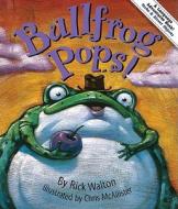 Bullfrog Pops!: An Adventure in Verbs and Objects di Rick Walton edito da GIBBS SMITH PUB