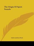 The Origin Of Spirit Sounds di Andrew Jackson Davis edito da Kessinger Publishing, Llc