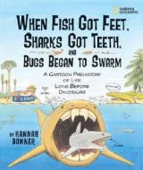 When Fish Got Feet, Sharks Got Teeth, and Bugs Began to Swarm: A Cartoon Prehistory of Life Long Before Dinosaurs di Hannah Bonner edito da NATL GEOGRAPHIC SOC