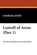 Luttrell of Arran (Part 1) di Charles Lever edito da Wildside Press