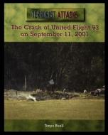 The Crash of United Flight 93 on September 11, 2001 di Tonya Buell edito da ROSEN PUB GROUP