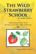 The Wild Strawberry School di Walter Ambrose edito da Xlibris Corporation