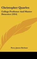 Christopher Quarles: College Professor and Master Detective (1914) di Percy James Brebner edito da Kessinger Publishing