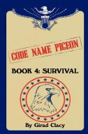 Code Name Pigeon: Book 4: Survival di Girad Clacy edito da AUTHORHOUSE